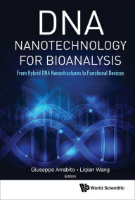 Title: DNA NANOTECHNOLOGY FOR BIOANALYSIS: From Hybrid DNA Nanostructures to Functional Devices, Author: Giuseppe Domenico Arrabito