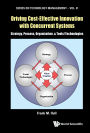 DRIVING COST-EFFECTIVE INNOVATION WITH CONCURRENT SYSTEMS: Strategy, Process, Organization, & Tools/Technologies
