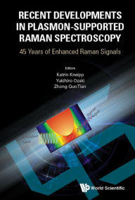 Title: RECENT DEVELOPMENTS IN PLASMON-SUPPORTED RAMAN SPECTROSCOPY: 45 Years of Enhanced Raman Signals, Author: Katrin Kneipp