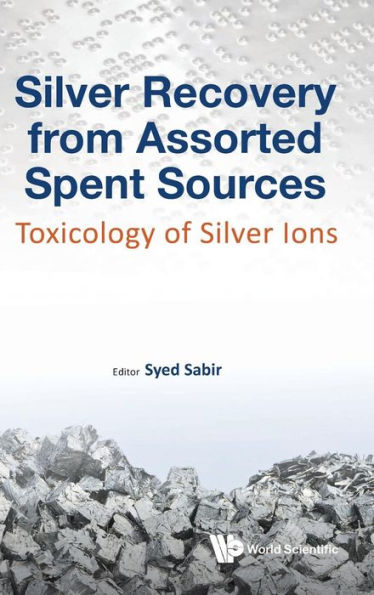 Silver Recovery From Assorted Spent Sources: Toxicology Of Silver Ions