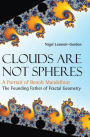 Clouds Are Not Spheres: A Portrait Of Benoit Mandelbrot, The Founding Father Of Fractal Geometry