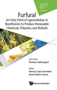 Title: Furfural: An Entry Point Of Lignocellulose In Biorefineries To Produce Renewable Chemicals, Polymers, And Biofuels, Author: Manuel Lopez Granados