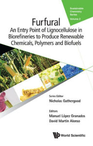 Title: FURFURAL: An Entry Point of Lignocellulose in Biorefineries to Produce Renewable Chemicals, Polymers, and Biofuels, Author: Manuel Lopez Granados