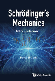 Title: SCHRODINGER'S MECHANICS: INTERPRETATION: Interpretation, Author: David B Cook