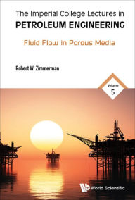 Title: IC LECT PETROLEUM ENG (V5): Volume 5: Fluid Flow in Porous Media, Author: Robert W Zimmerman