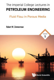 Title: IC LECT PETROLEUM ENG (V5): Volume 5: Fluid Flow in Porous Media, Author: Robert W Zimmerman