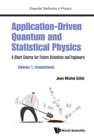 Title: APPL-DRIVEN QUAN & STAT PHY (V1): A Short Course for Future Scientists and Engineers - Volume 1: Foundations, Author: Jean-michel Gillet