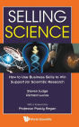 Selling Science: How To Use Business Skills To Win Support For Scientific Research