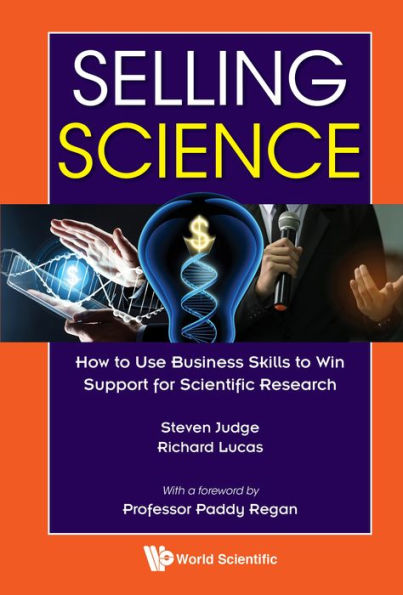 SELLING SCIENCE: How to Use Business Skills to Win Support for Scientific Research
