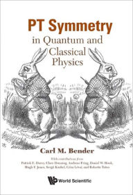 Title: PT SYMMETRY: IN QUANTUM AND CLASSICAL PHYSICS: In Quantum and Classical Physics, Author: Carl M Bender