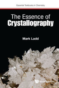 Title: ESSENCE OF CRYSTALLOGRAPHY, THE, Author: Mark Ladd