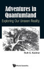 Adventures In Quantumland: Exploring Our Unseen Reality