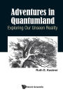 Adventures In Quantumland: Exploring Our Unseen Reality