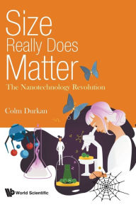 Title: Size Really Does Matter: The Nanotechnology Revolution, Author: Colm Durkan