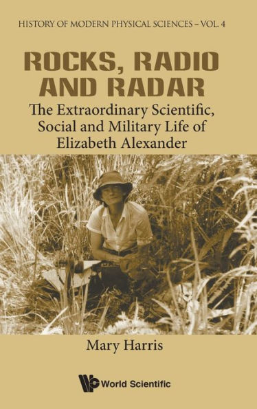 Rocks, Radio And Radar: The Extraordinary Scientific, Social And Military Life Of Elizabeth Alexander