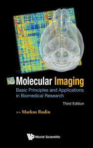 Title: Molecular Imaging: Basic Principles And Applications In Biomedical Research (Third Edition), Author: Markus Rudin