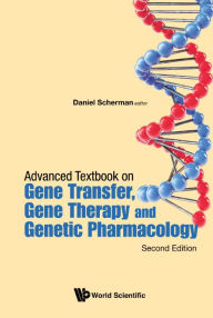 Title: Advanced Textbook On Gene Transfer, Gene Therapy And Genetic Pharmacology: Principles, Delivery And Pharmacological And Biomedical Applications Of Nucleotide-based Therapies (Second Edition), Author: Daniel Scherman