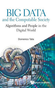 Title: Big Data And The Computable Society: Algorithms And People In The Digital World, Author: Domenico Talia
