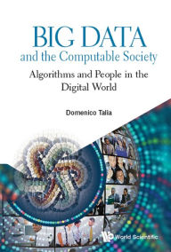 Title: BIG DATA AND THE COMPUTABLE SOCIETY: Algorithms and People in the Digital World, Author: Domenico Talia