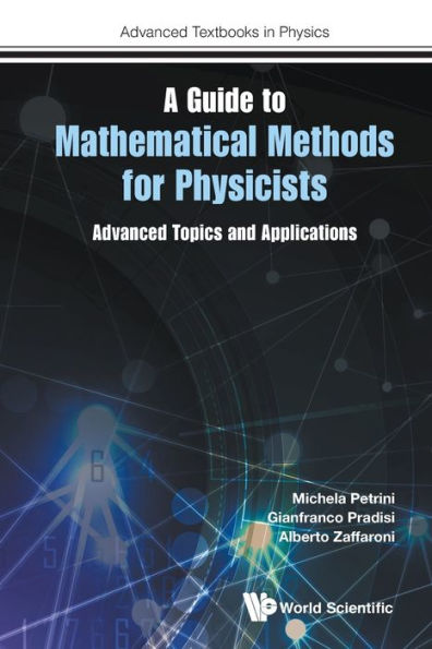 Guide To Mathematical Methods For Physicists, A: Advanced Topics And Applications