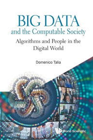 Title: Big Data And The Computable Society: Algorithms And People In The Digital World, Author: Domenico Talia