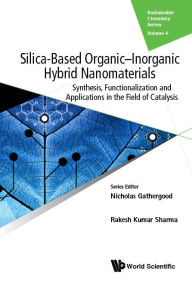 Title: Silica-based Organic-inorganic Hybrid Nanomaterials: Synthesis, Functionalization And Applications In The Field Of Catalysis, Author: Rakesh Kumar Sharma