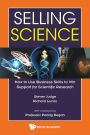 Selling Science: How To Use Business Skills To Win Support For Scientific Research