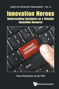 Title: Innovation Heroes: Understanding Customers As A Valuable Innovation Resource, Author: Fiona Schweitzer