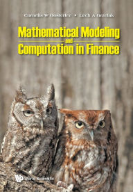 Title: Mathematical Modeling And Computation In Finance: With Exercises And Python And Matlab Computer Codes, Author: Cornelis W Oosterlee