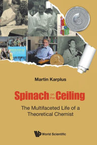 Free ebook download without sign up Spinach On The Ceiling: The Multifaceted Life Of A Theoretical Chemist 9781786348067