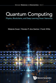 Title: QUANTUM COMPUTING: PHY, BLOCKCHAIN & DEEP LEARN SMART NETWOR: Physics, Blockchains, and Deep Learning Smart Networks, Author: Melanie Swan
