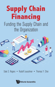 Title: Supply Chain Financing: Funding The Supply Chain And The Organization, Author: Dale S Rogers