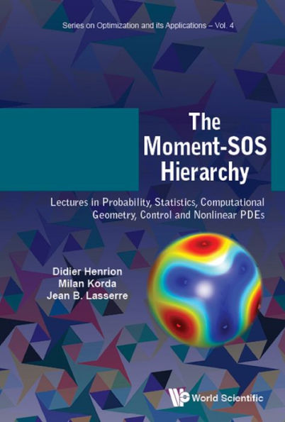MOMENT-SOS HIERARCHY, THE: Lectures in Probability, Statistics, Computational Geometry, Control and Nonlinear PDEs
