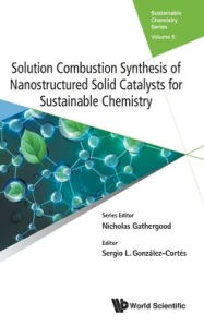 Title: Solution Combustion Synthesis Of Nanostructured Solid Catalysts For Sustainable Chemistry, Author: Sergio Gonzalez-cortes