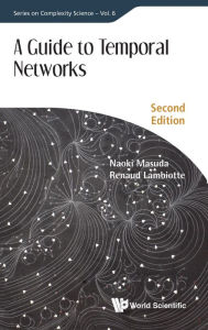 Title: Guide To Temporal Networks, A (Second Edition), Author: Naoki Masuda