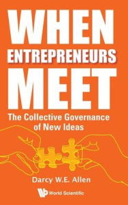 Title: When Entrepreneurs Meet: The Collective Governance Of New Ideas, Author: Darcy W E Allen