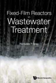 Title: FIXED-FILM REACTORS IN WASTEWATER TREATMENT, Author: Nicholas F Gray