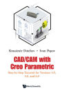 CAD/CAM WITH CREO PARAMETRIC: Step-by-Step Tutorial for Versions 4.0, 5.0, and 6.0