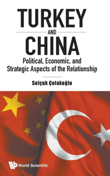 Turkey And China: Political, Economic, Strategic Aspects Of The Relationship