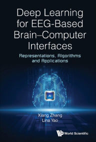 Title: DEEP LEARNING FOR EEG-BASED BRAIN-COMPUTER INTERFACES: Representations, Algorithms and Applications, Author: Xiang Zhang