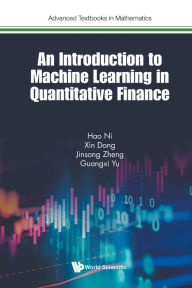 Title: An Introduction To Machine Learning In Quantitative Finance, Author: Hao Ni