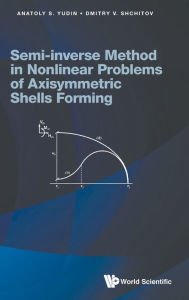 Title: Semi-inverse Method In Nonlinear Problems Of Axisymmetric Shells Forming, Author: Anatoly S Yudin
