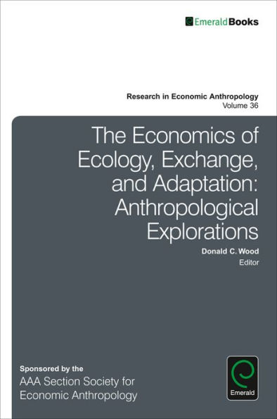 The Economics of Ecology, Exchange, and Adaptation: Anthropological Explorations