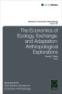 The Economics of Ecology, Exchange, and Adaptation: Anthropological Explorations