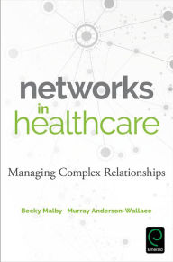 Title: Networks in Healthcare: Managing Complex Relationships, Author: Becky Malby