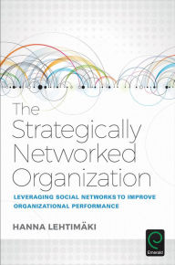 Title: The Strategically Networked Organization: Leveraging Social Networks to Improve Organizational Performance, Author: Hanna Lehtimaki