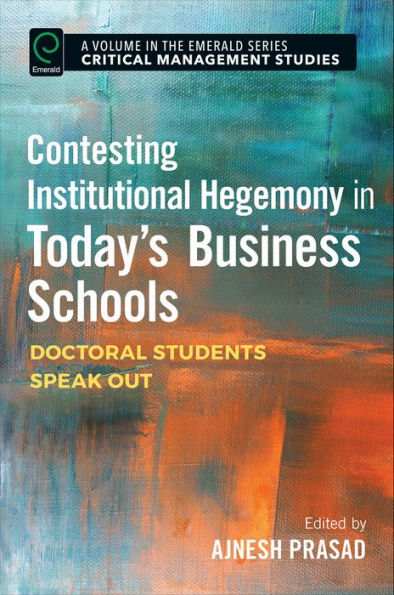 Contesting Institutional Hegemony in Today's Business Schools: Doctoral Students Speak Out