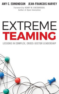 Title: Extreme Teaming: Lessons in Complex, Cross-Sector Leadership, Author: Amy C. Edmondson