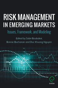 Title: Risk Management in Emerging Markets: Issues, Framework, and Modeling, Author: Sabri Boubaker