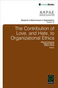 Title: The Contribution of Love, and Hate, to Organizational Ethics, Author: Michael Schwartz